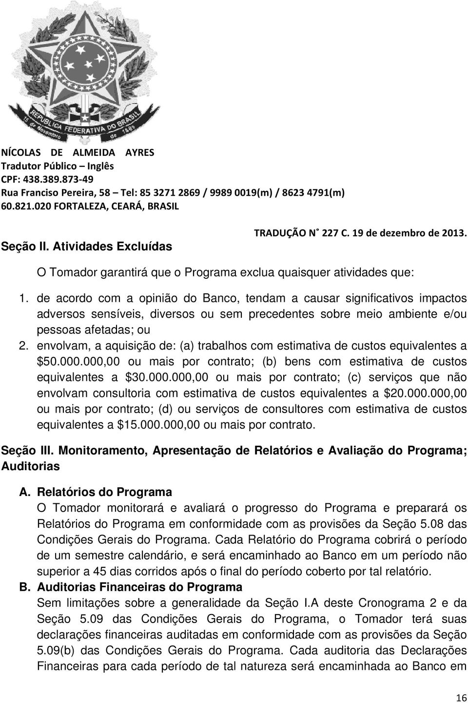 envolvam, a aquisição de: (a) trabalhos com estimativa de custos equivalentes a $50.000.