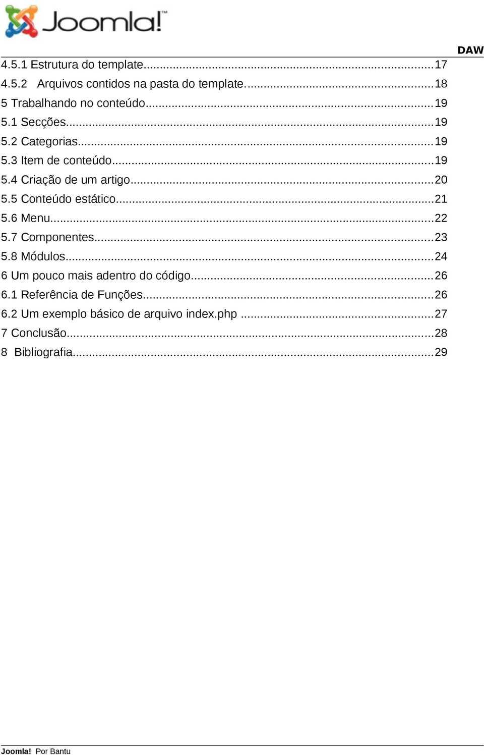 ..21 5.6 Menu...22 5.7 Componentes...23 5.8 Módulos...24 6 Um pouco mais adentro do código...26 6.