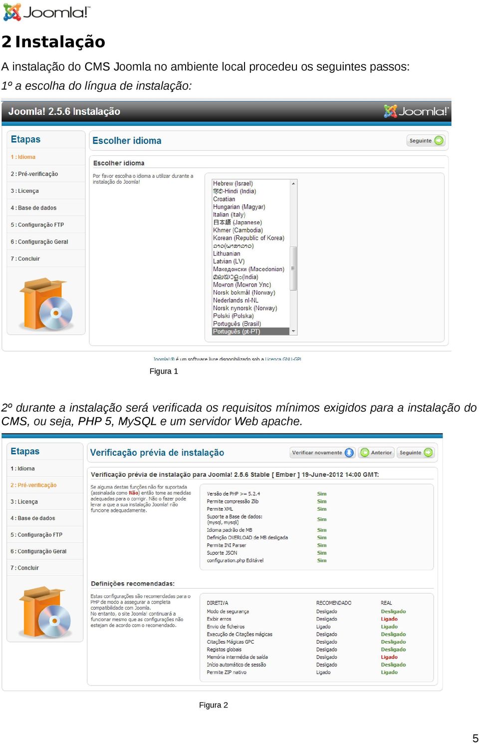 durante a instalação será verificada os requisitos mínimos exigidos para