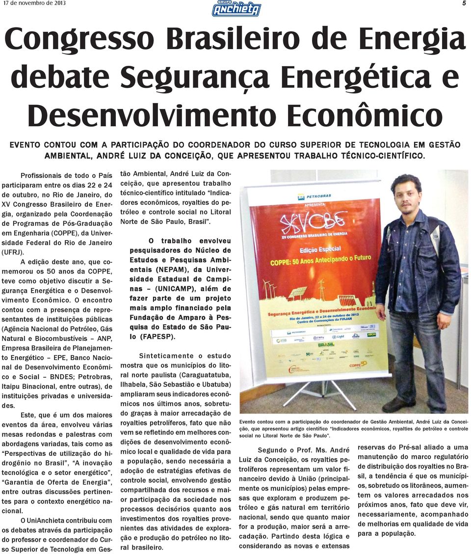 Profissionais de todo o País participaram entre os dias 22 e 24 de outubro, no Rio de Janeiro, do XV Congresso Brasileiro de Energia, organizado pela Coordenação de Programas de Pós-Graduação em