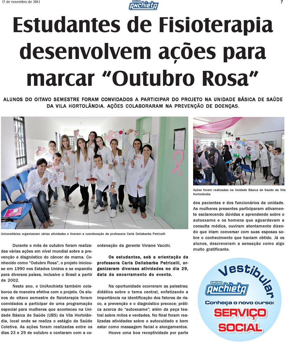Ações foram realizadas na Unidade Básica de Saúde da Vila Hortolândia Universitários organizaram várias atividades e tiveram a coordenação da professora Carla Dellabarba Petricelli Durante o mês de