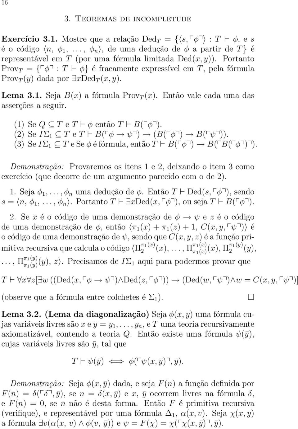 Portanto Prov T = { φ : T φ} é fracamente expressível em T, pela fórmula Prov T (y) dada por xded T (x, y). Lema 3.1. Seja B(x) a fórmula Prov T (x). Então vale cada uma das asserções a seguir.