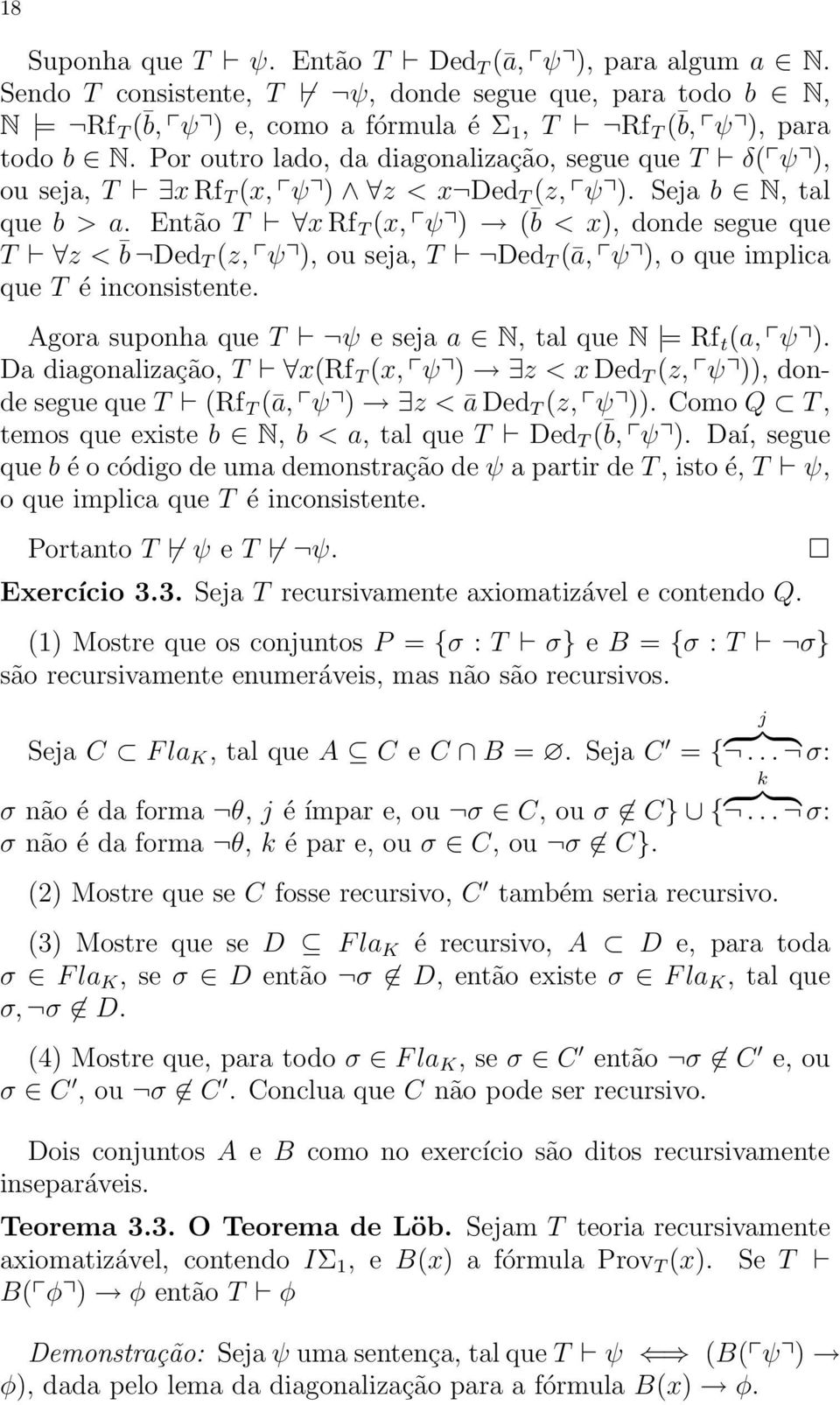 Então T x Rf T (x, ψ ) ( b < x), donde segue que T z < b Ded T (z, ψ ), ou seja, T Ded T (ā, ψ ), o que implica que T é inconsistente. Agora suponha que T ψ e seja a N, tal que N = Rf t (a, ψ ).