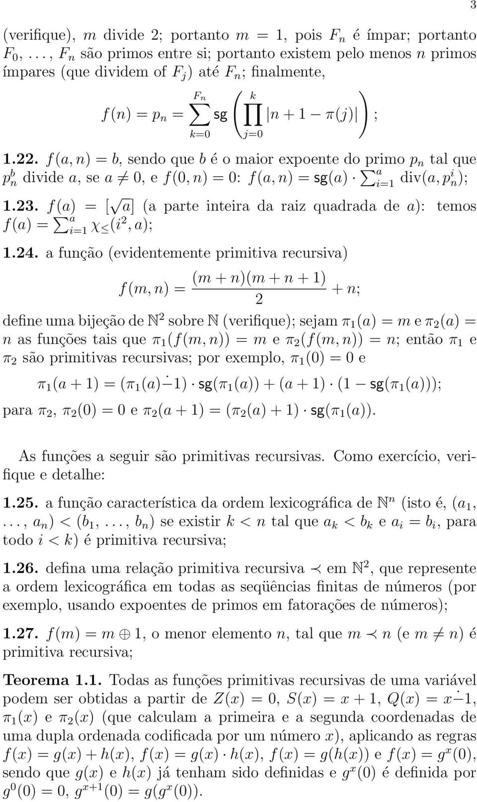 f(a, n) = b, sendo que b é o maior expoente do primo p n tal que p b n divide a, se a 0, e f(0, n) = 0: f(a, n) = sg(a) a i=1 div(a, pi n); 1.23.