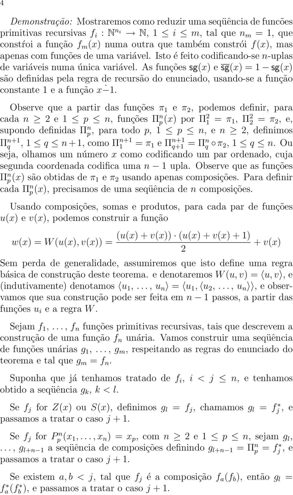 As funções sg(x) e sg(x) = 1 sg(x) são definidas pela regra de recursão do enunciado, usando-se a função constante 1 e a função x 1.