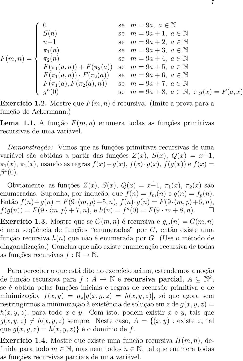 (Imite a prova para a função de Ackermann.) Lema 1.1. A função F (m, n) enumera todas as funções primitivas recursivas de uma variável.