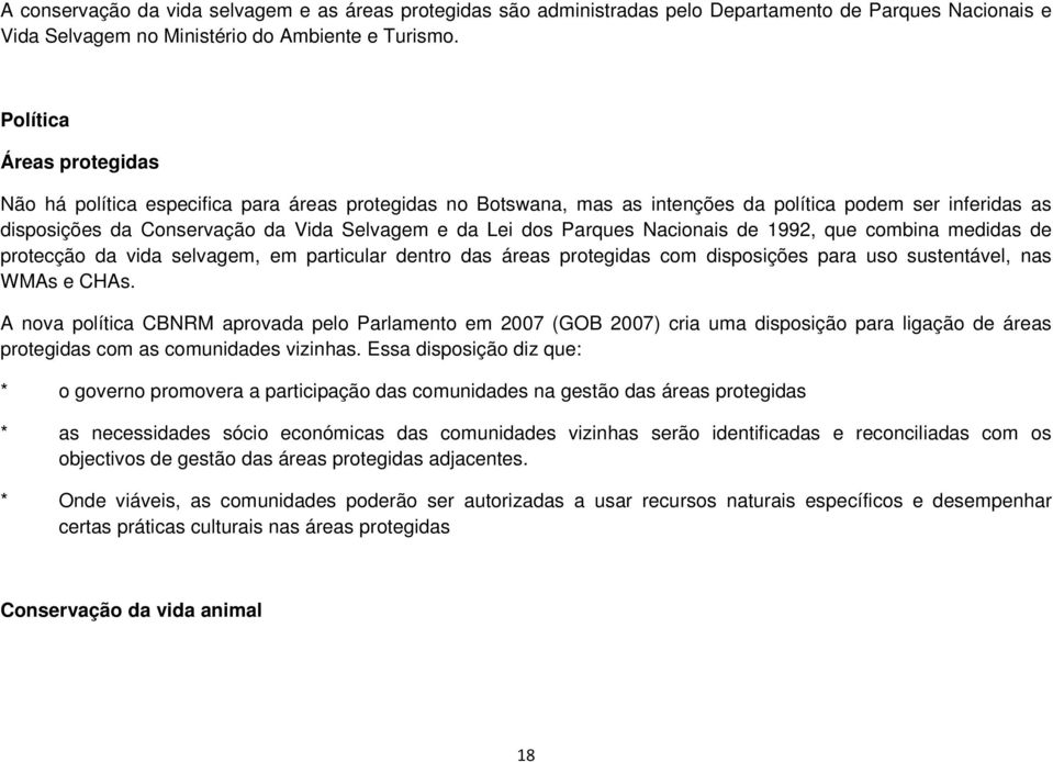 Parques Nacionais de 1992, que combina medidas de protecção da vida selvagem, em particular dentro das áreas protegidas com disposições para uso sustentável, nas WMAs e CHAs.