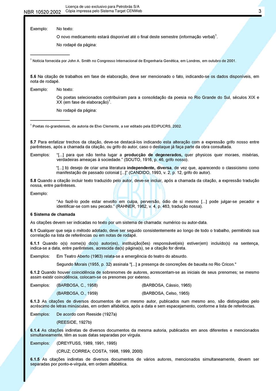 6 Na citação de trabalhos em fase de elaboração, deve ser mencionado o fato, indicando-se os dados disponíveis, em nota de rodapé.