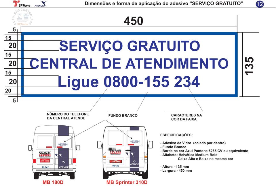 0800-5 234 SERVIÇO GRATUITO CENTRAL DE ATENDIMENTO Ligue 0800-5 234 - Adesivo de Vidro (colado por dentro) - Fundo Branco - Borda na cor Azul