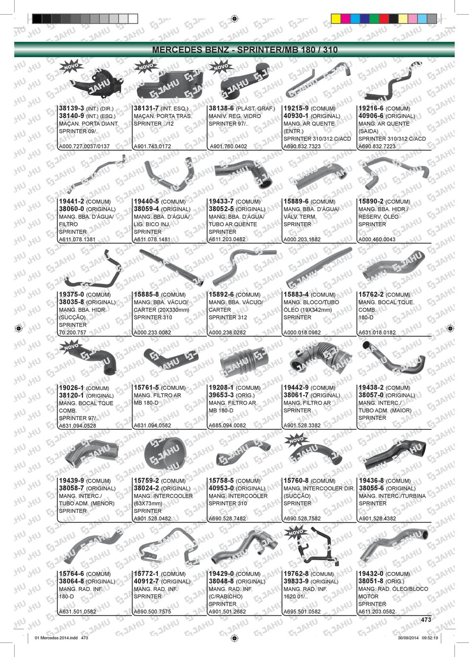 . 19215-9 (COMUM) 40930-1 (ORIGINAL) 19216-6 (COMUM) 40906-6 (ORIGINAL) MANG. AR QUENTE (ENTR.) 310/312 C/ACD A690.832.7323 MANG. AR QUENTE (SAIDA) 310/312 C/ACD A690.832.7223 15889-6 (COMUM) MANG.