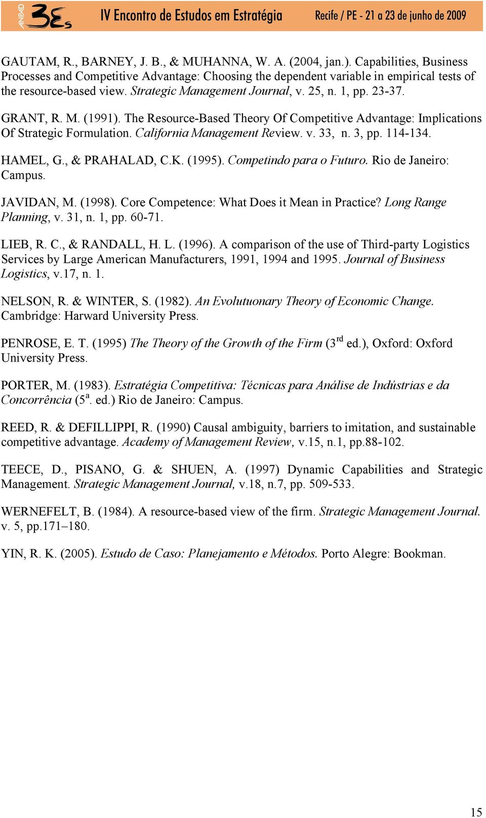 3, pp. 114-134. HAMEL, G., & PRAHALAD, C.K. (1995). Competindo para o Futuro. Rio de Janeiro: Campus. JAVIDAN, M. (1998). Core Competence: What Does it Mean in Practice? Long Range Planning, v. 31, n.