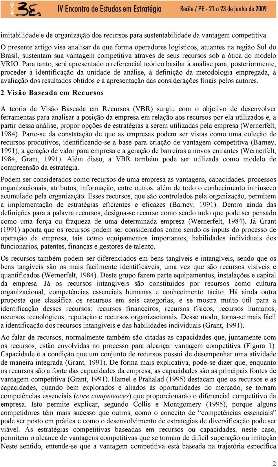 Para tanto, será apresentado o referencial teórico basilar à análise para, posteriormente, proceder à identificação da unidade de análise, à definição da metodologia empregada, à avaliação dos