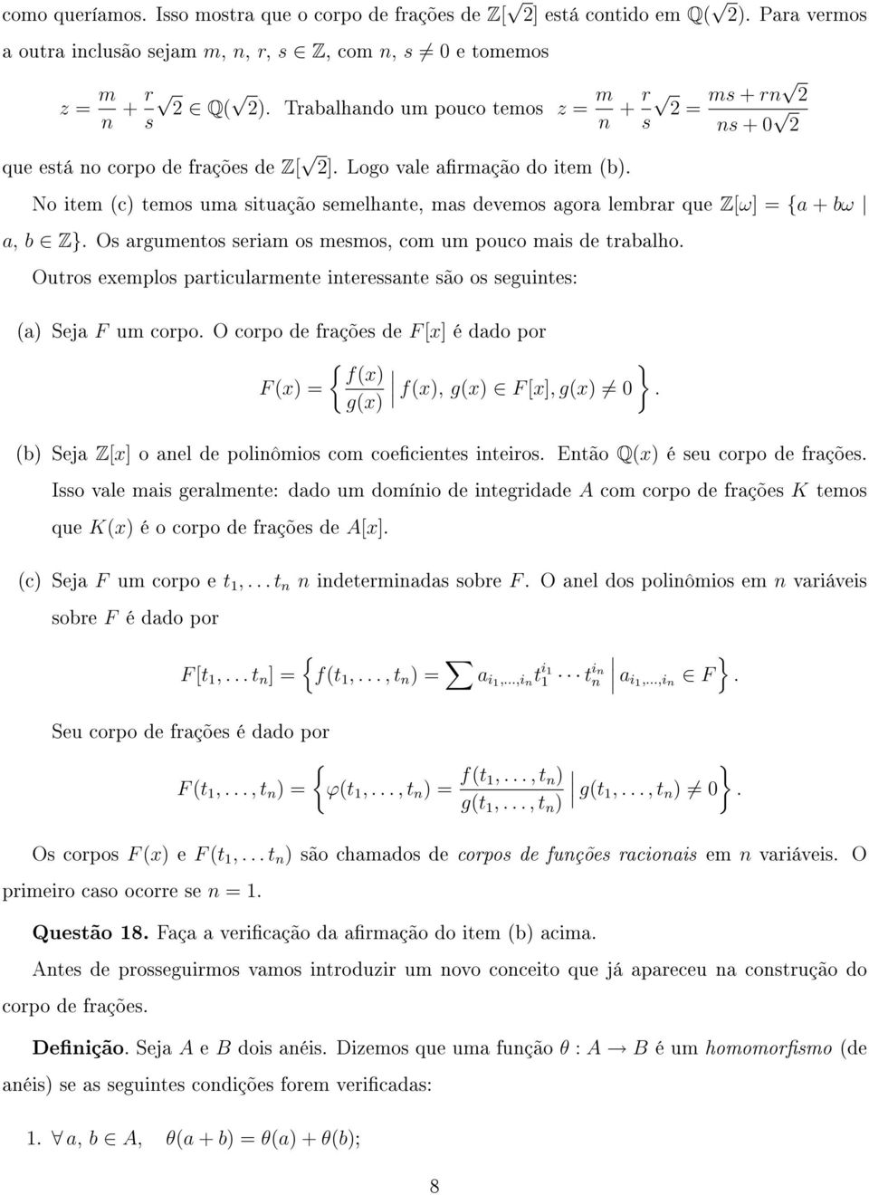 No item (c) temos uma situação semelhante, mas devemos agora lembrar que Z[ω] = {a + bω a, b Z}. Os argumentos seriam os mesmos, com um pouco mais de trabalho.