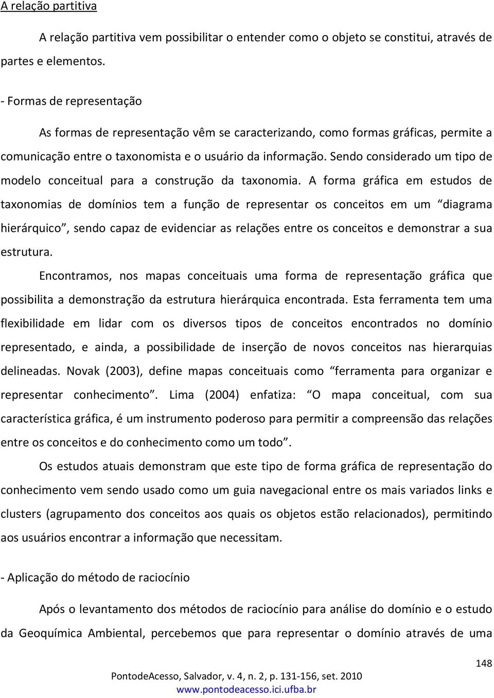 Sendo considerado um tipo de modelo conceitual para a construção da taxonomia.