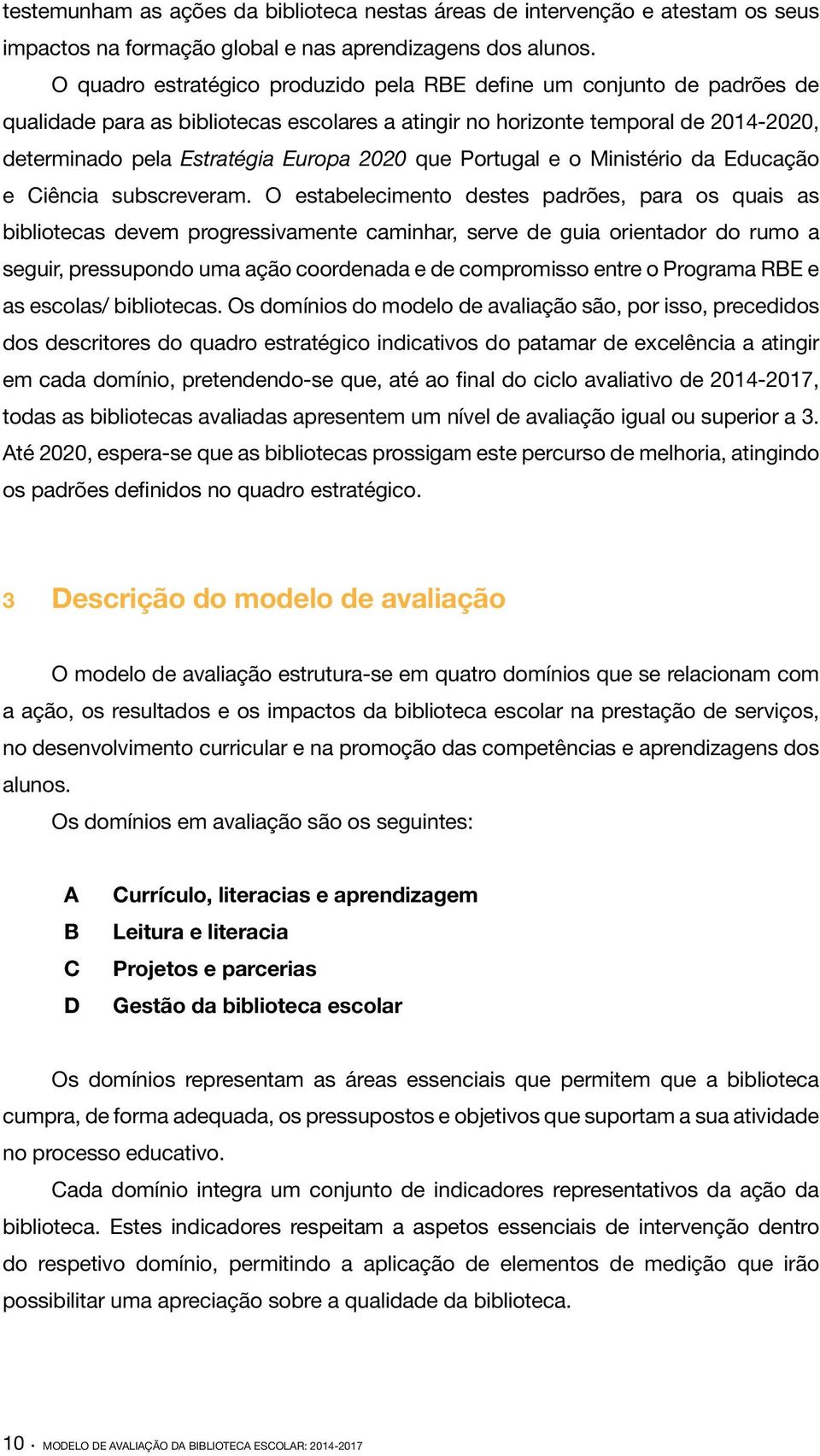 que Portugal e o Ministério da Educação e Ciência subscreveram.