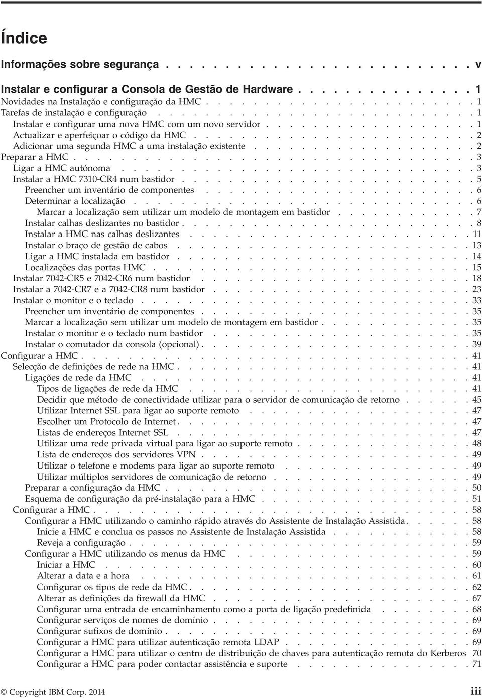 ....................... 2 Adicionar uma segunda HMC a uma instalação existente................... 2 Preparar a HMC.................................. 3 Ligar a HMC autónoma.