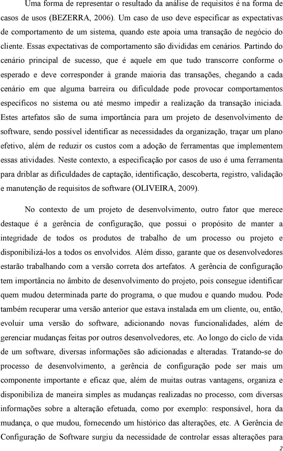 Partindo do cenário principal de sucesso, que é aquele em que tudo transcorre conforme o esperado e deve corresponder à grande maioria das transações, chegando a cada cenário em que alguma barreira