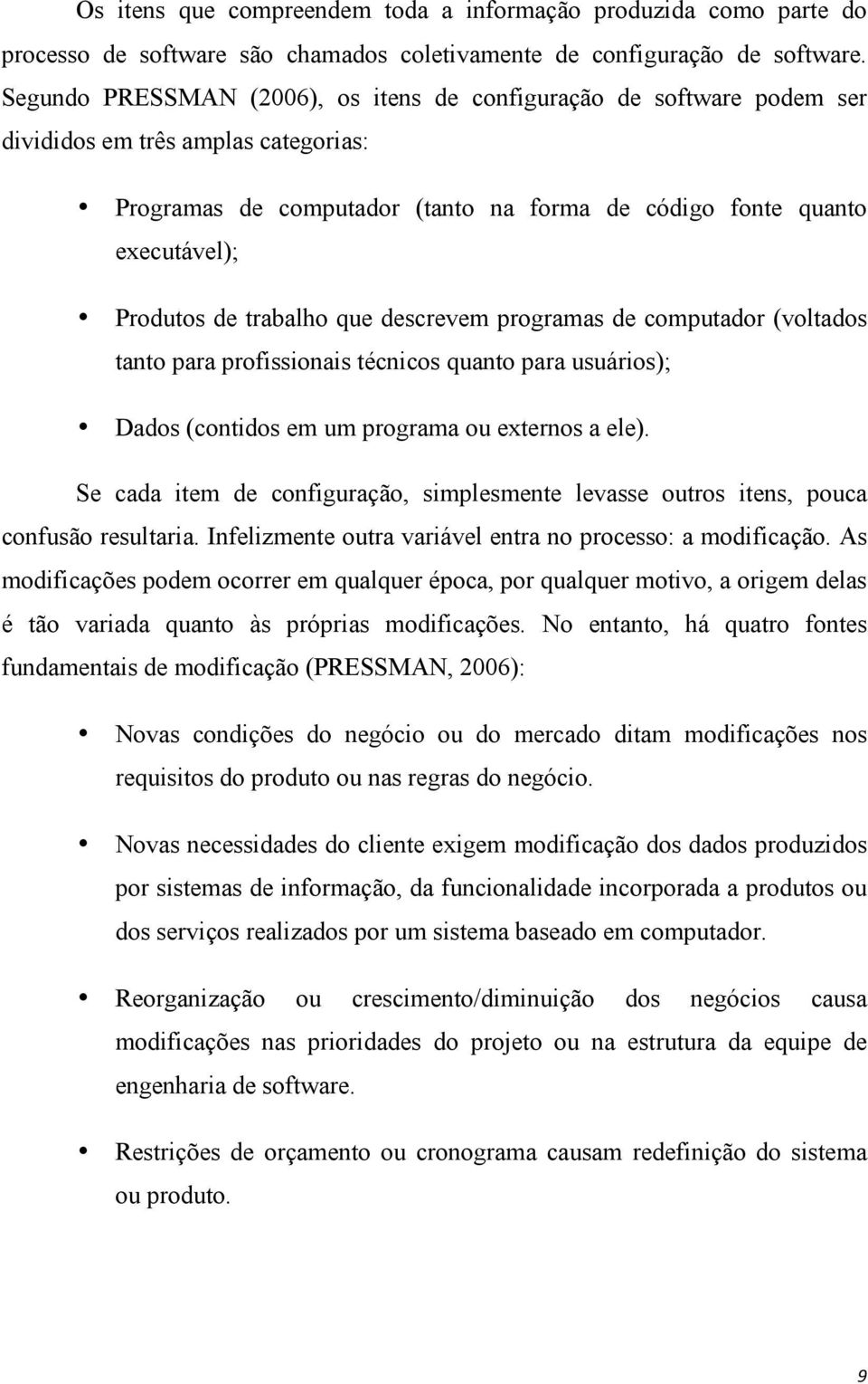 trabalho que descrevem programas de computador (voltados tanto para profissionais técnicos quanto para usuários); Dados (contidos em um programa ou externos a ele).