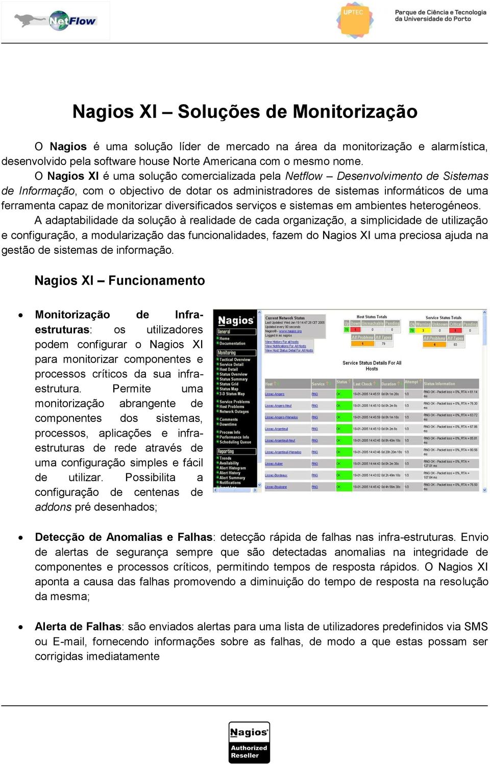 monitorizar diversificados serviços e sistemas em ambientes heterogéneos.