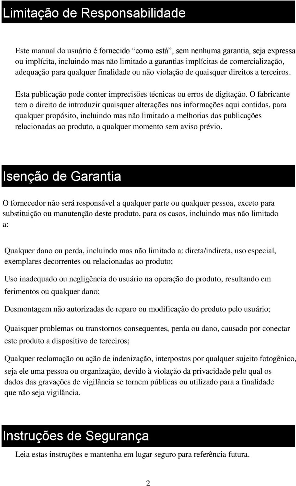 O fabricante tem o direito de introduzir quaisquer alterações nas informações aqui contidas, para qualquer propósito, incluindo mas não limitado a melhorias das publicações relacionadas ao produto, a