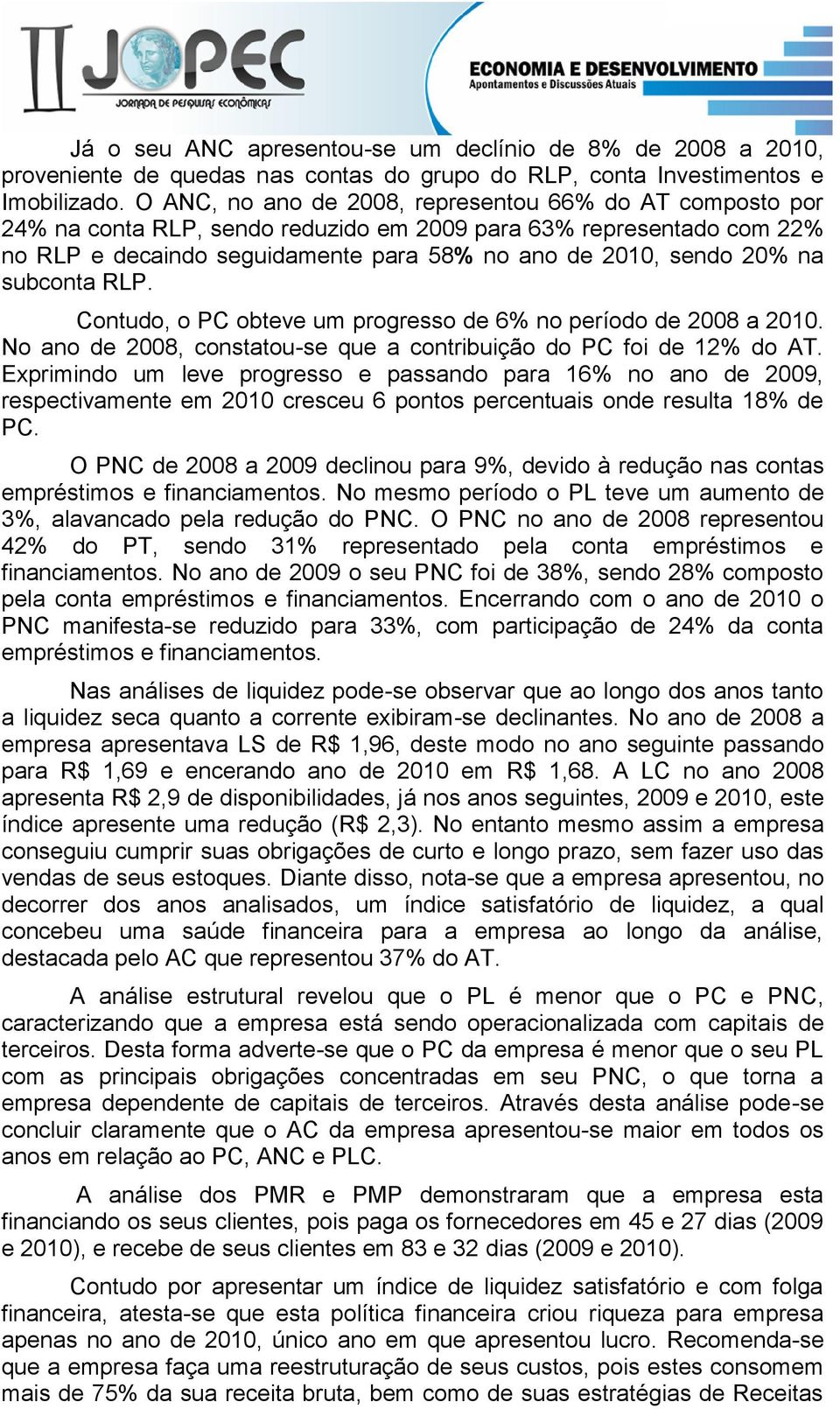 subconta RLP. Contudo, o PC obteve um progresso de 6% no período de 2008 a 2010. No ano de 2008, constatou-se que a contribuição do PC foi de 12% do AT.