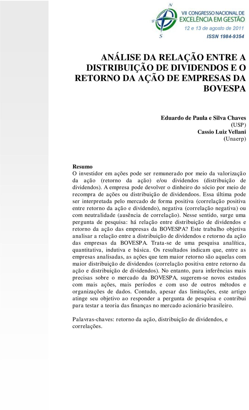 A empresa pode devolver o dinheiro do sócio por meio de recompra de ações ou distribuição de dividendoos.