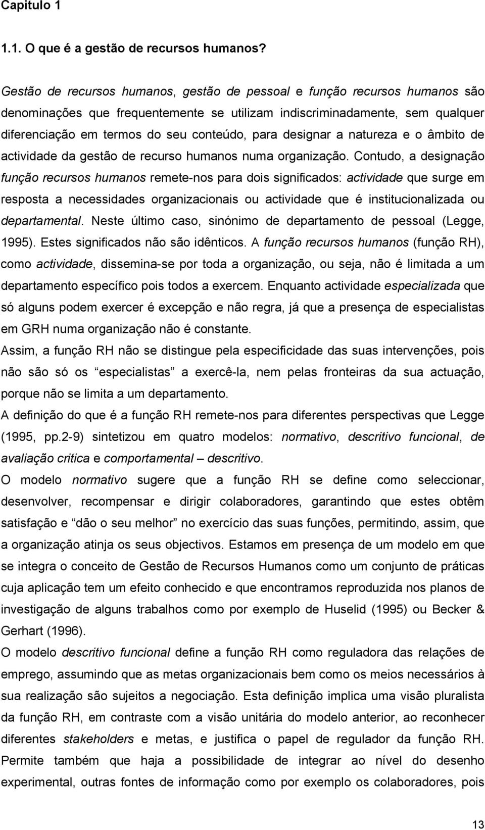 designar a natureza e o âmbito de actividade da gestão de recurso humanos numa organização.