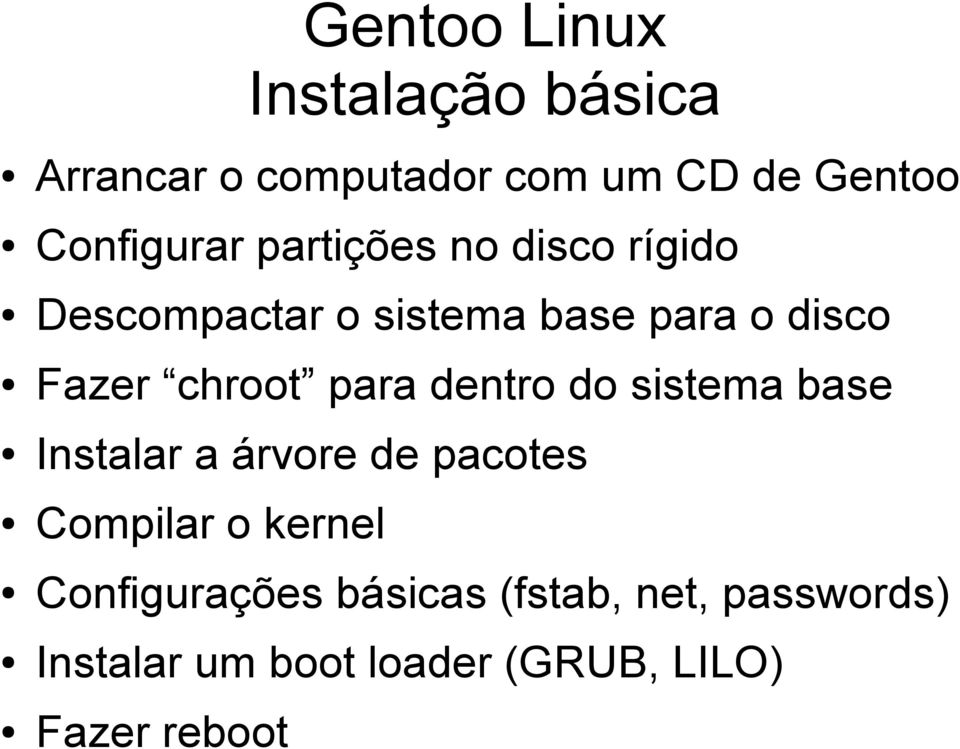 para dentro do sistema base Instalar a árvore de pacotes Compilar o kernel