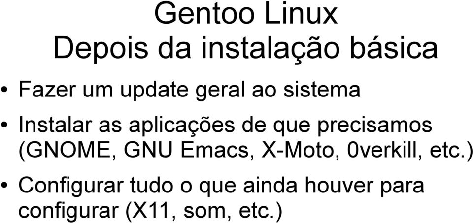 precisamos (GNOME, GNU Emacs, X-Moto, 0verkill, etc.