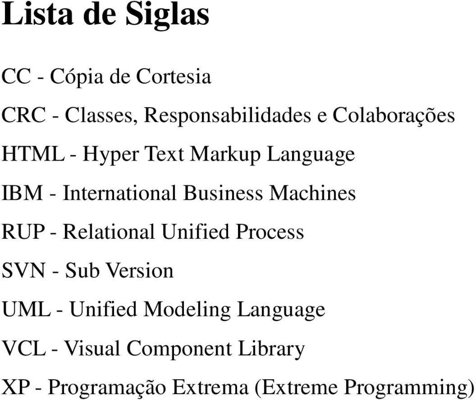 Machines RUP - Relational Unified Process SVN - Sub Version UML - Unified
