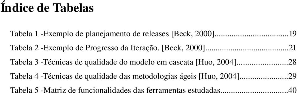 ..21 Tabela 3 Técnicas de qualidade do modelo em cascata [Huo, 2004].