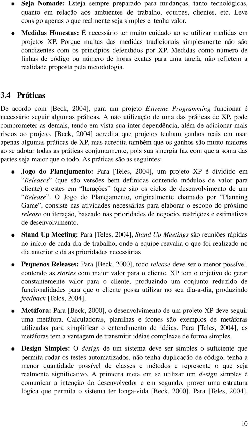 Porque muitas das medidas tradicionais simplesmente não são condizentes com os princípios defendidos por XP.