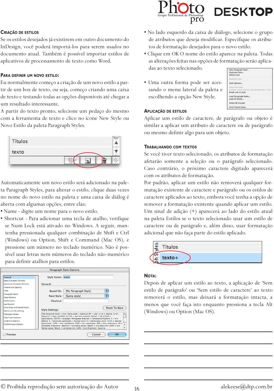 Para definir um novo estilo: Eu normalmente começo a criação de um novo estilo a partir de um box de texto, ou seja, começo criando uma caixa de texto e testando todas as opções disponíveis até