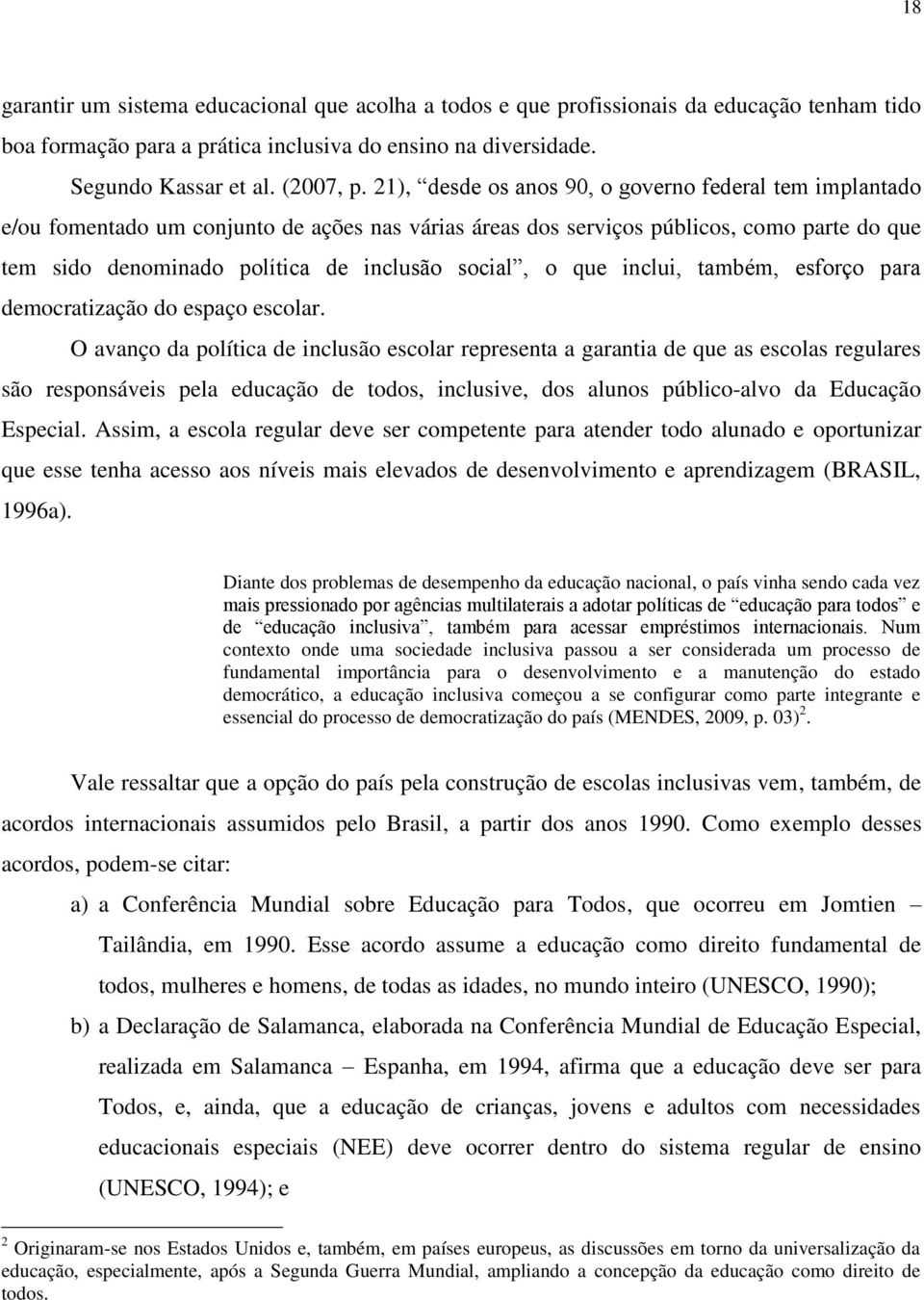 o que inclui, também, esforço para democratização do espaço escolar.