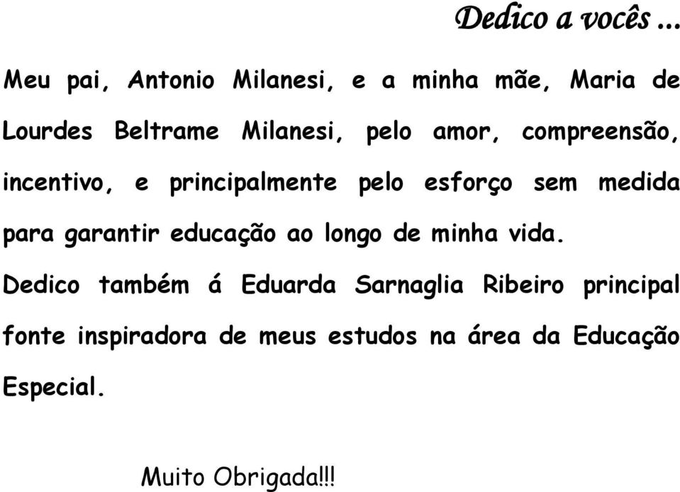 amor, compreensão, incentivo, e principalmente pelo esforço sem medida para garantir