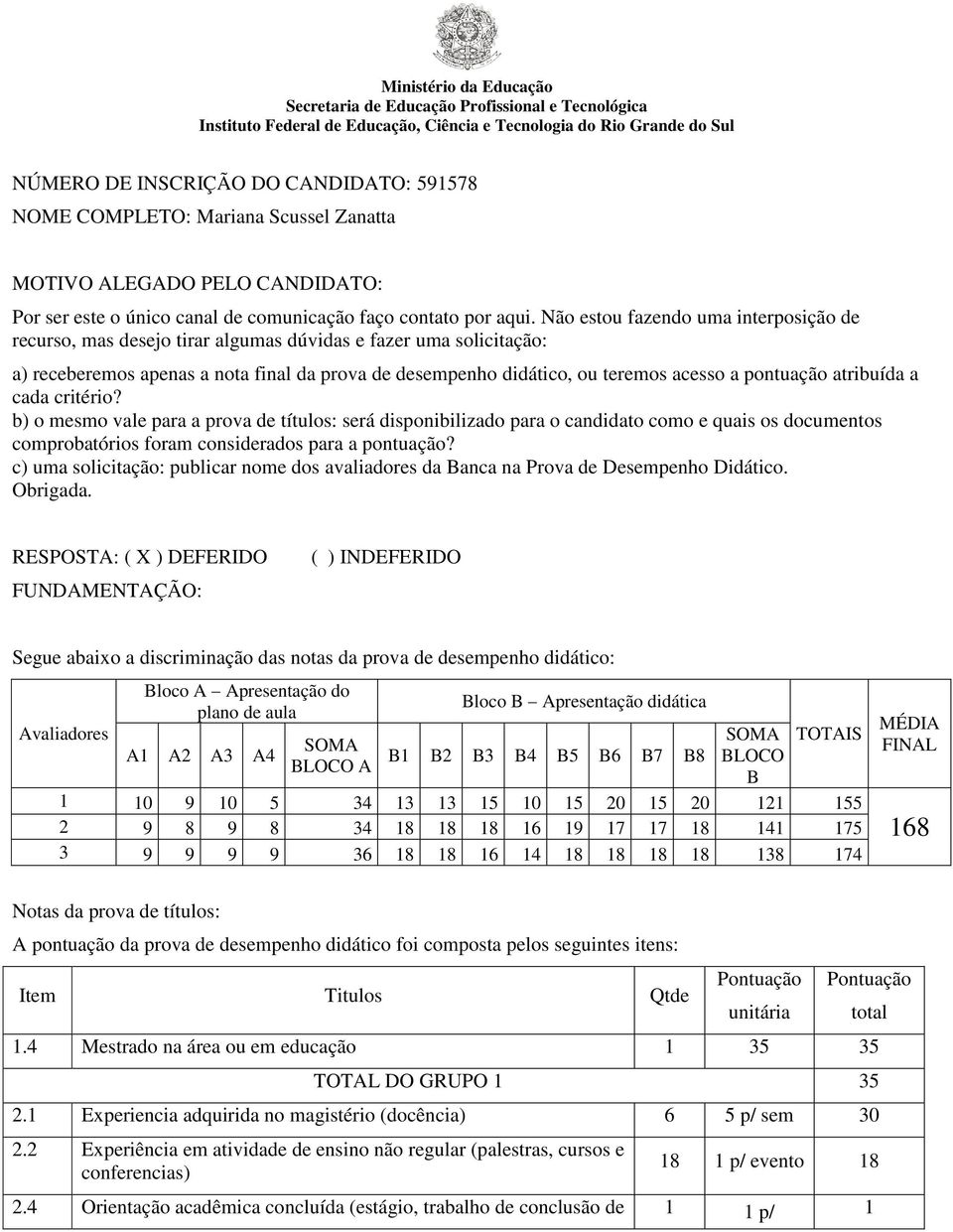 pontuação atribuída a cada critério? b) o mesmo vale para a prova de títulos: será disponibilizado para o candidato como e quais os documentos comprobatórios foram considerados para a pontuação?