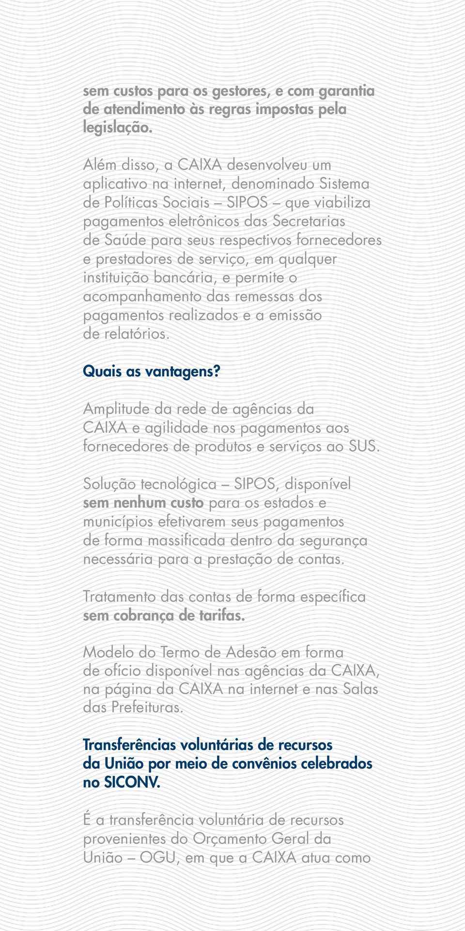 fornecedores e prestadores de serviço, em qualquer instituição bancária, e permite o acompanhamento das remessas dos pagamentos realizados e a emissão de relatórios. Quais as vantagens?