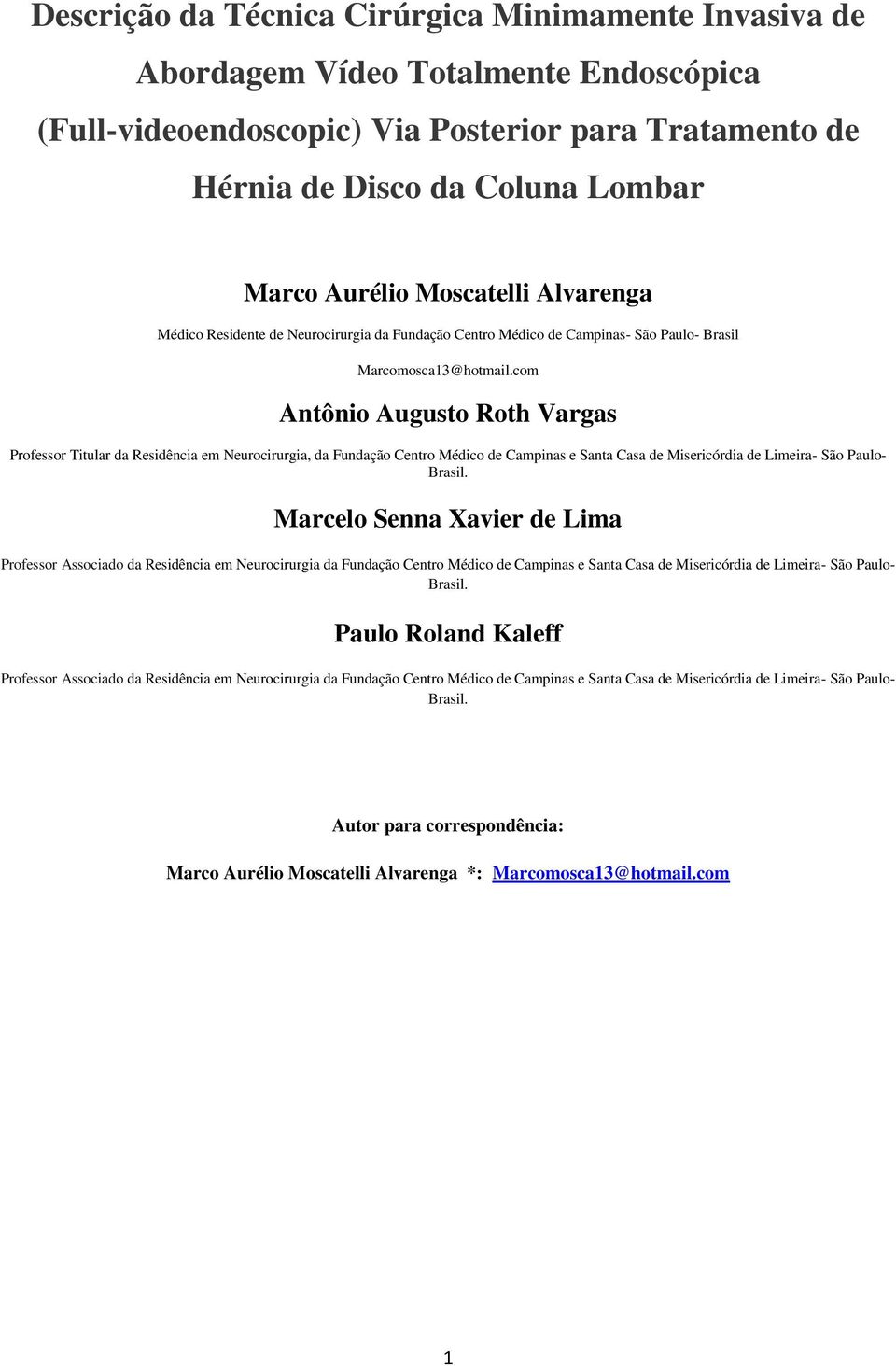 com Antônio Augusto Roth Vargas Professor Titular da Residência em Neurocirurgia, da Fundação Centro Médico de Campinas e Santa Casa de Misericórdia de Limeira- São Paulo- Brasil.