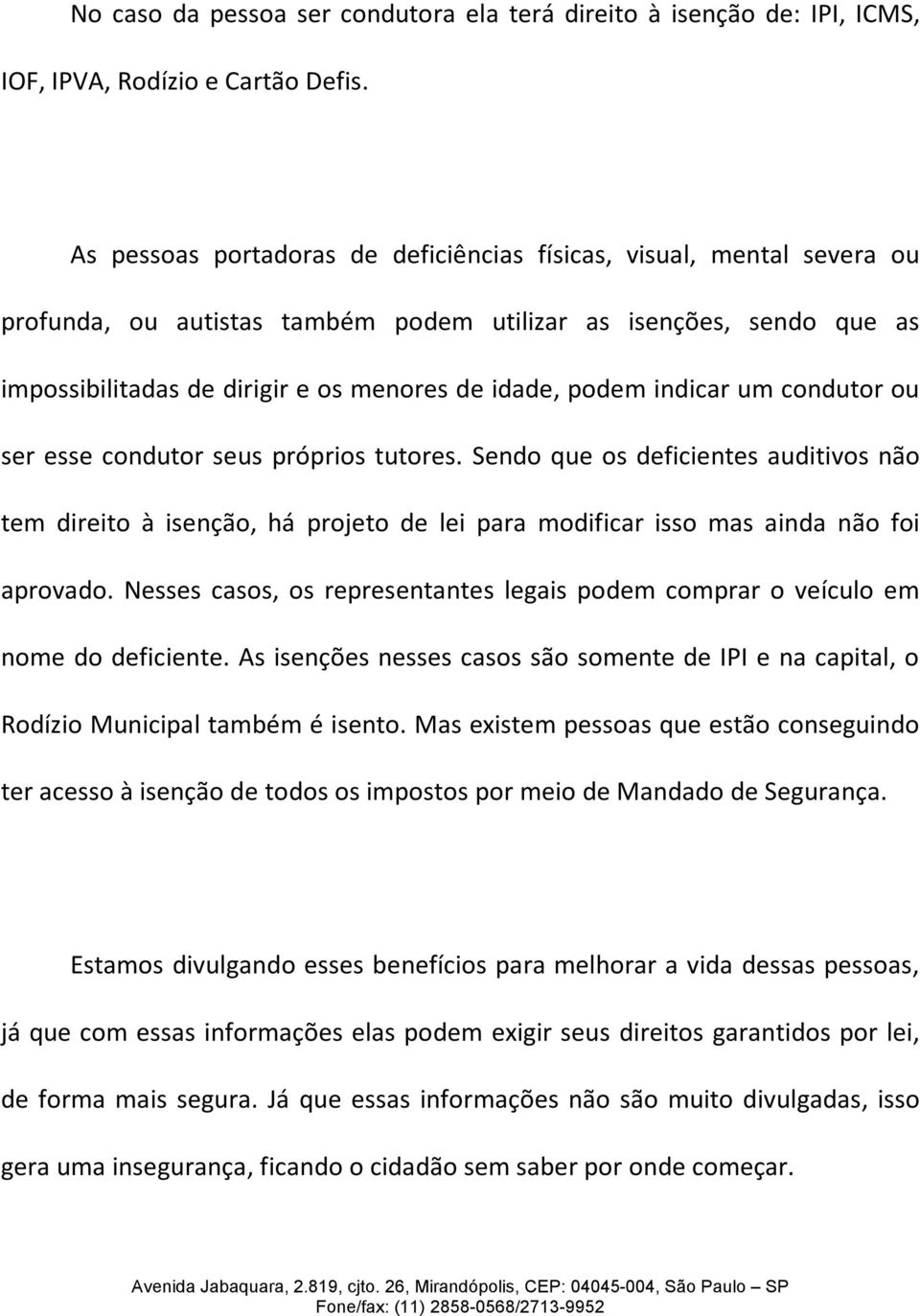 impossibilitadasdedirigireosmenoresdeidade,podemindicarumcondutorou ser esse condutor seus próprios tutores.