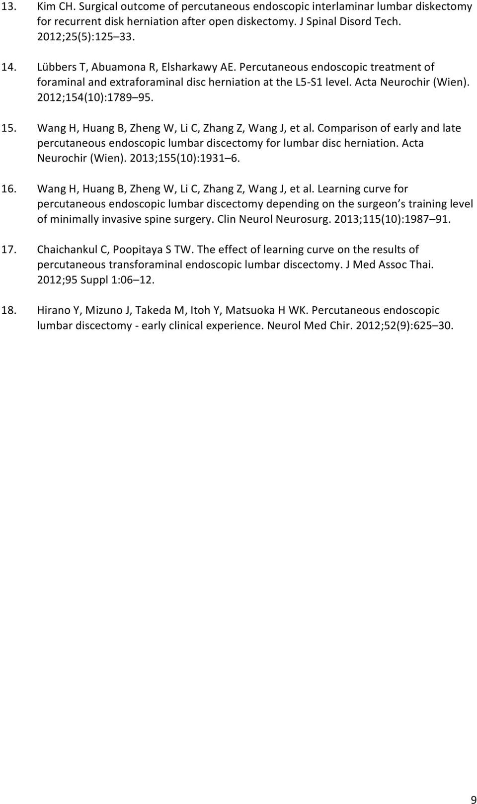 Wang H, Huang B, Zheng W, Li C, Zhang Z, Wang J, et al. Comparison of early and late percutaneous endoscopic lumbar discectomy for lumbar disc herniation. Acta Neurochir (Wien). 2013;155(10):1931 6.