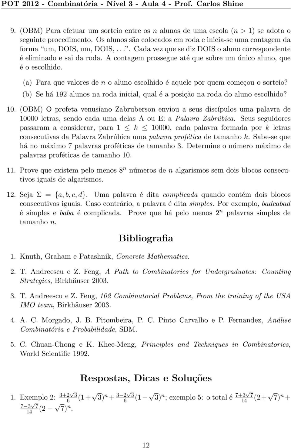 A contagem prossegue até que sobre um único aluno, que é o escolhido. (a) Para que valores de n o aluno escolhido é aquele por quem começou o sorteio?