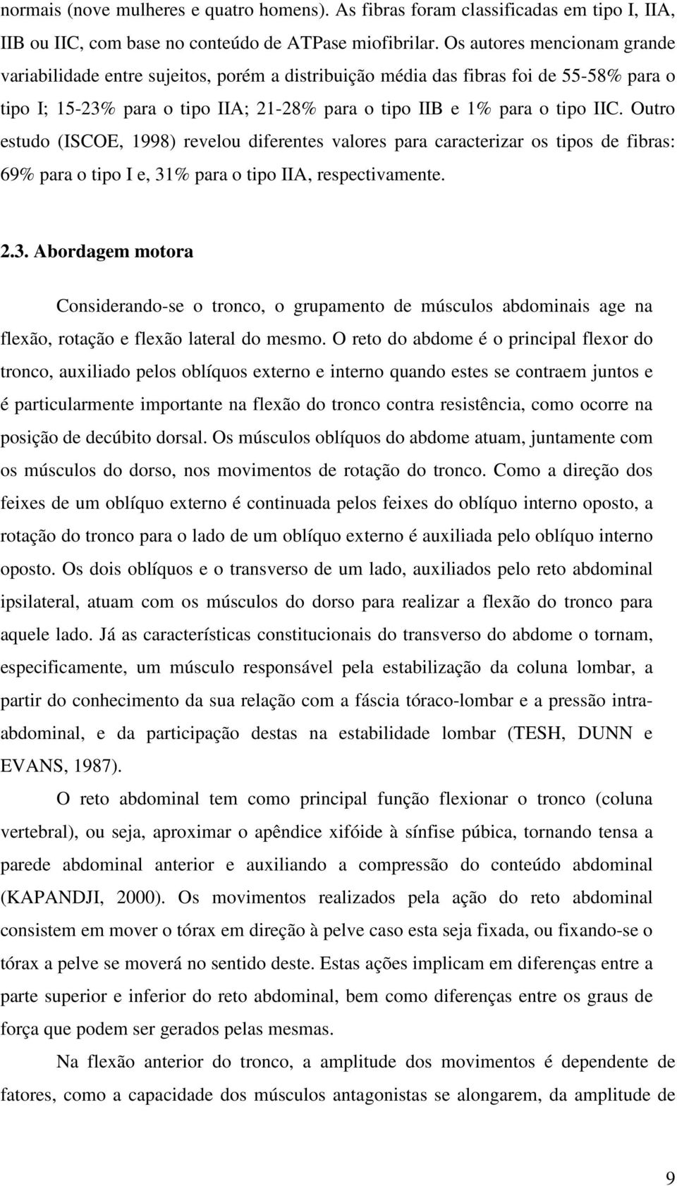 Outro estudo (ISCOE, 1998) revelou diferentes valores para caracterizar os tipos de fibras: 69% para o tipo I e, 31