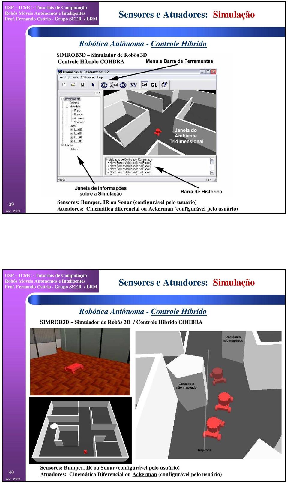 usuário) Sensores e Atuadores: Simulação Robótica Autônoma - Controle HíbridoH SIMROB3D Simulador de Robôs 3D / Controle Híbrido