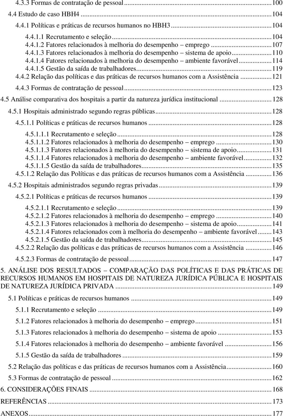 .. 119 4.4.2 Relação das políticas e das práticas de recursos humanos com a Assistência... 121 4.4.3 Formas de contratação de pessoal... 123 4.