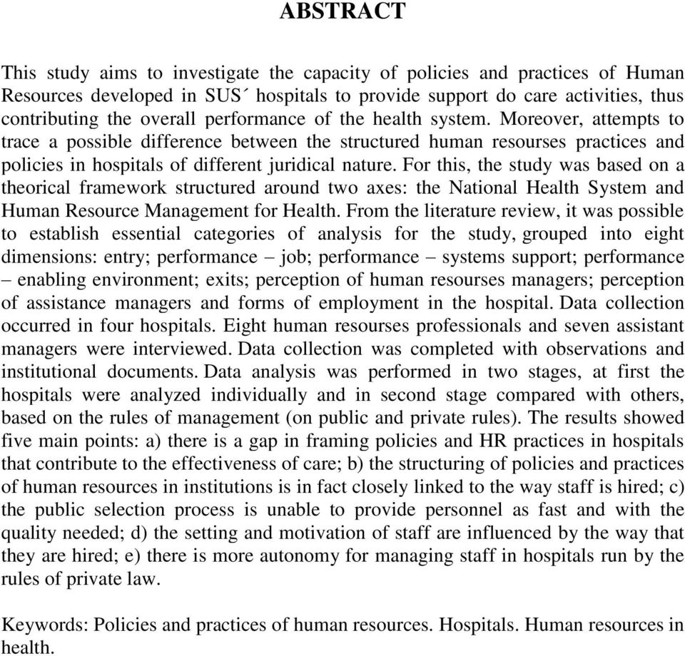 For this, the study was based on a theorical framework structured around two axes: the National Health System and Human Resource Management for Health.