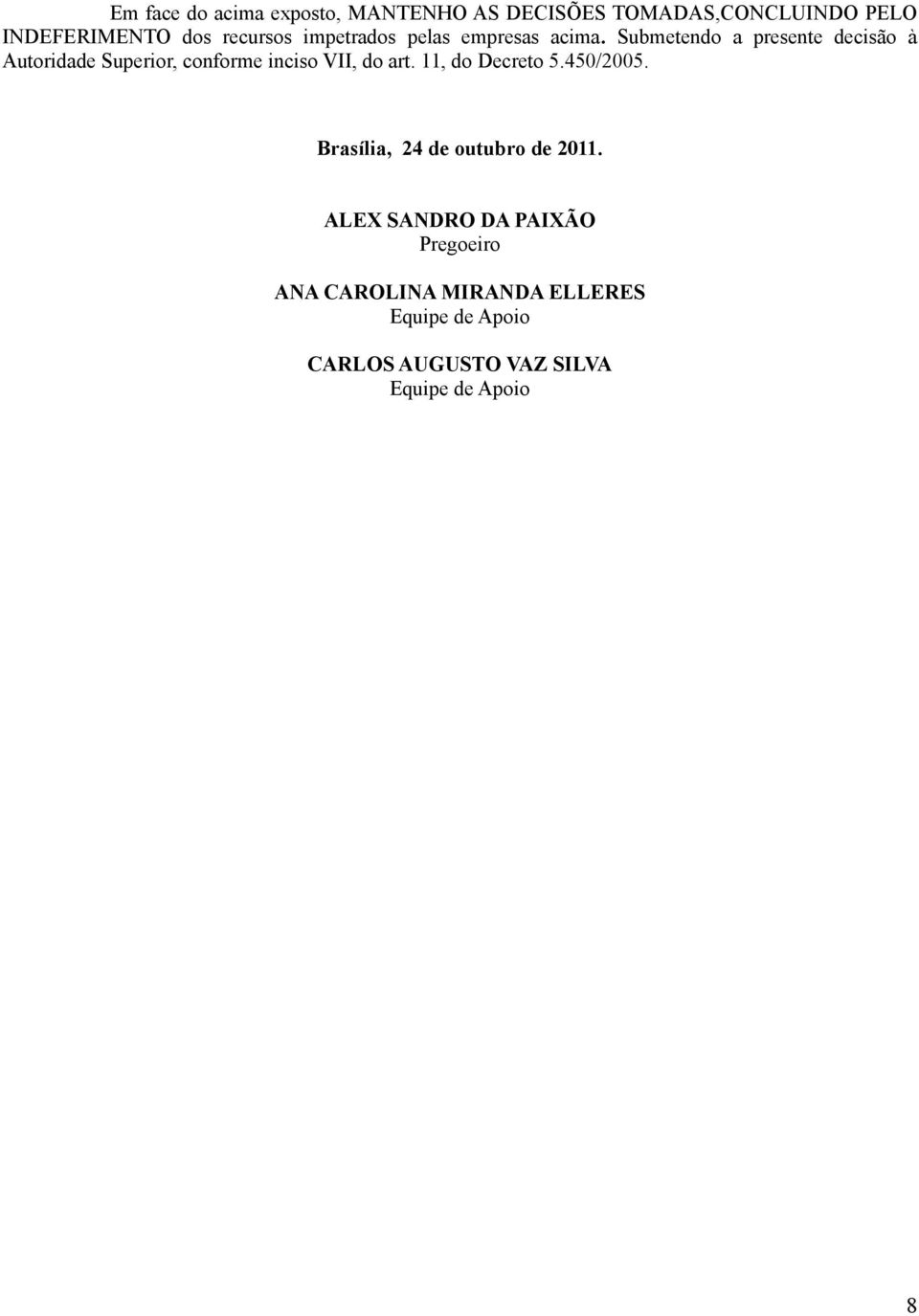 Submetendo a presente decisão à Autoridade Superior, conforme inciso VII, do art.