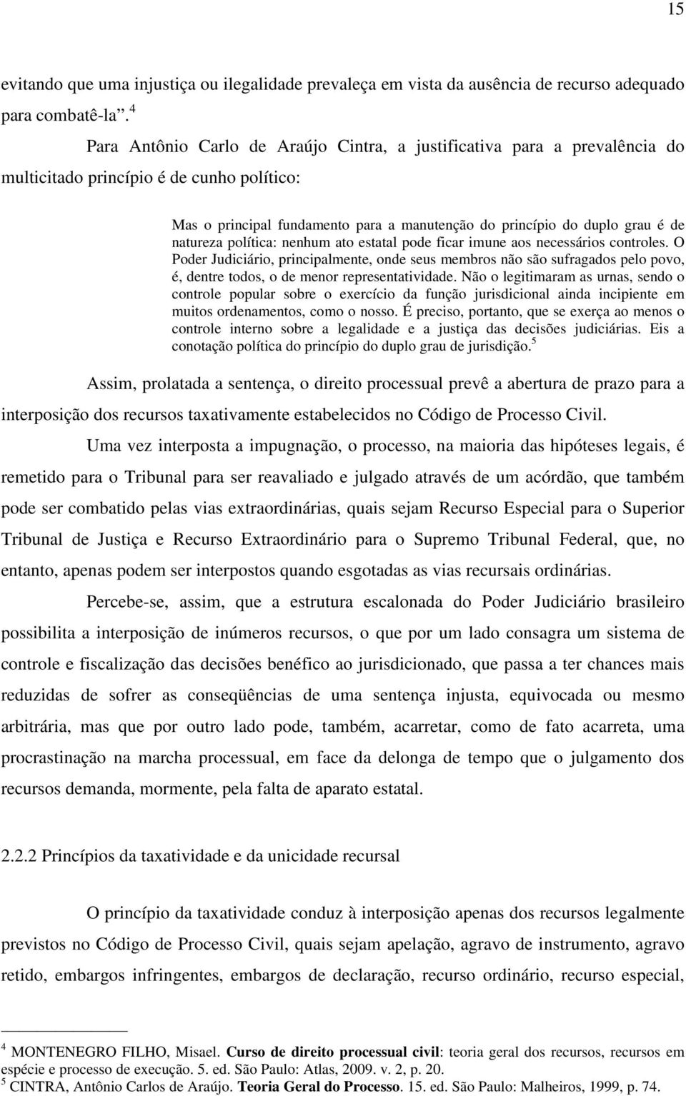 natureza política: nenhum ato estatal pode ficar imune aos necessários controles.