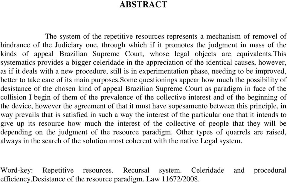 this systematics provides a bigger celeridade in the appreciation of the identical causes, however, as if it deals with a new procedure, still is in experimentation phase, needing to be improved,