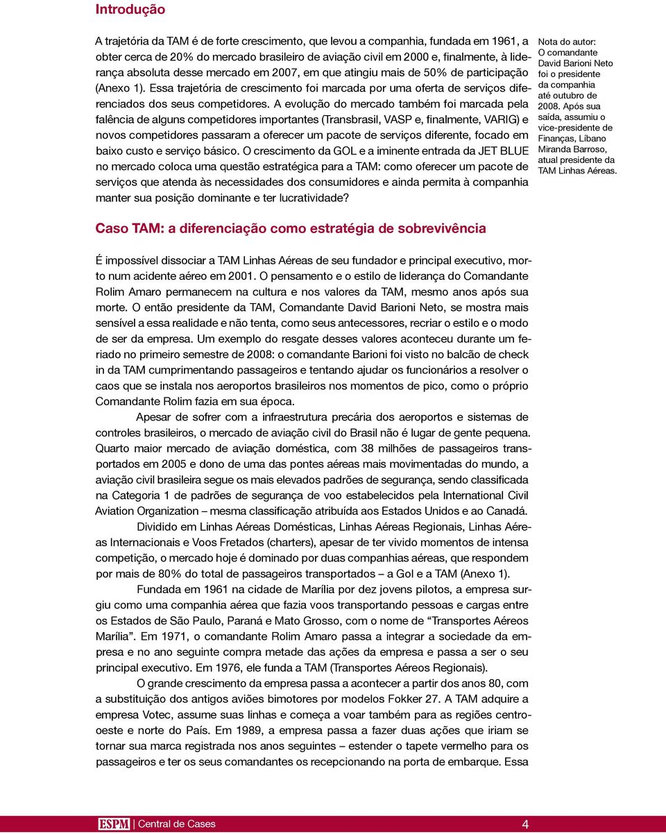 A evolução do mercado também foi marcada pela falência de alguns competidores importantes (Transbrasil, VASP e, finalmente, VARIG) e novos competidores passaram a oferecer um pacote de serviços