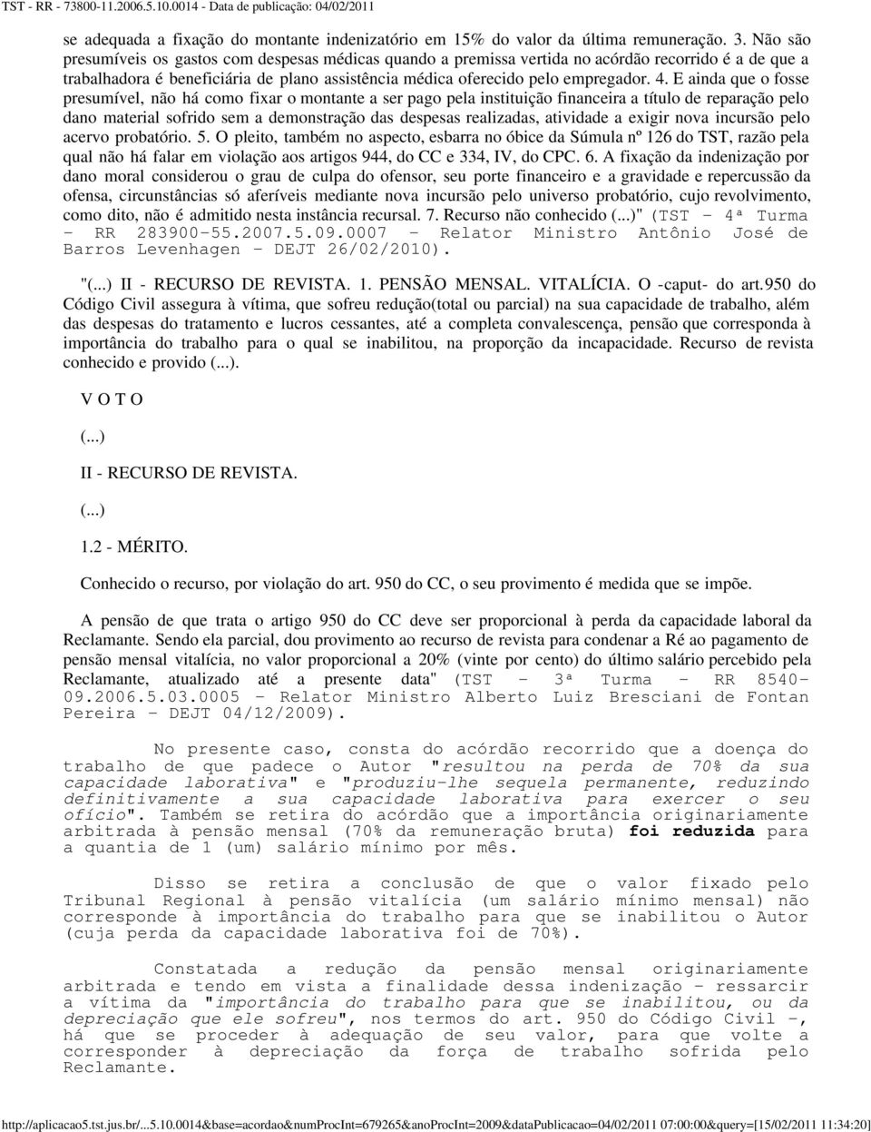 E ainda que o fosse presumível, não há como fixar o montante a ser pago pela instituição financeira a título de reparação pelo dano material sofrido sem a demonstração das despesas realizadas,